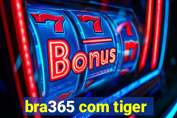 bra365 com tiger